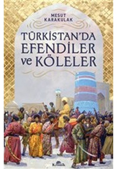 Türkistan’da Efendiler ve Köleler