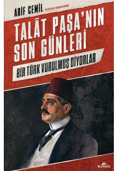 Talat Paşa’nın Son Günleri - Bir Türk Vurulmuş Diyorlar