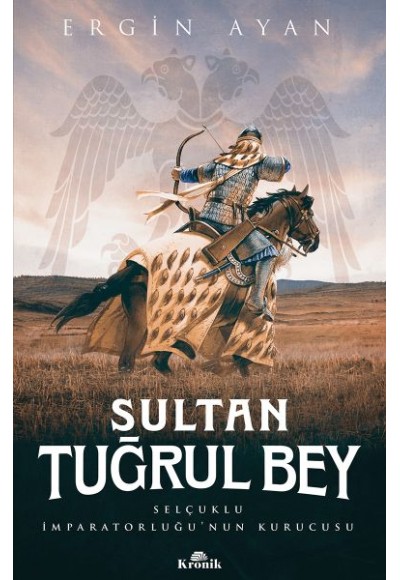 Sultan Tuğrul Bey - Selçuklu İmparatorluğu’nun Kurucusu