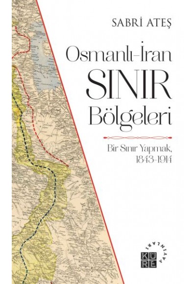 Osmanlı-İran Sınır Bölgeleri - Bir Sınır Yapmak, 1843-1914