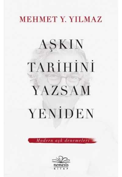 Aşkın Tarihini Yazsam Yeniden - Modern Aşk Denemeleri