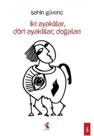 İki Ayaklılar, Dört Ayaklılar ; Doğaları