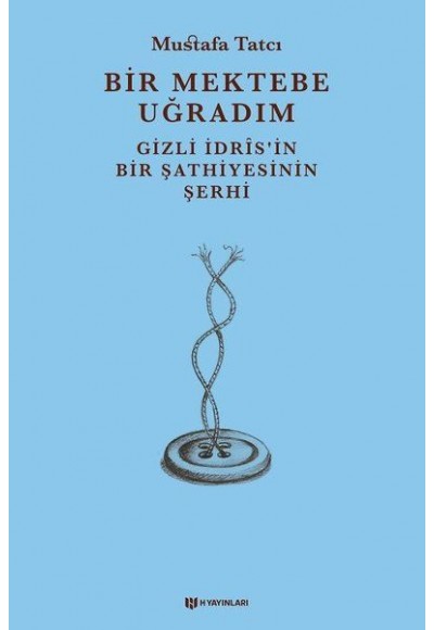 Bir Mektebe Uğradım - Gizli İdrisnin Bir Şathiyesinin Şerhi