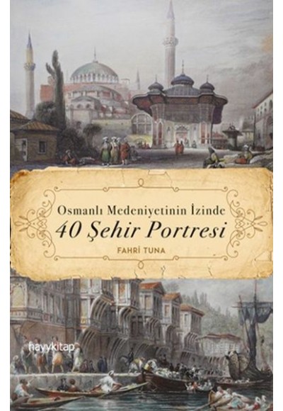 Osmanlı Medeniyetinin İzinde 40 Şehir Portresi