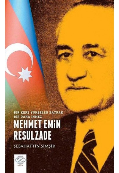 Mehmet Emin Resulzade - Bir Kere Yükselen Bayrak Bir Daha İnmez