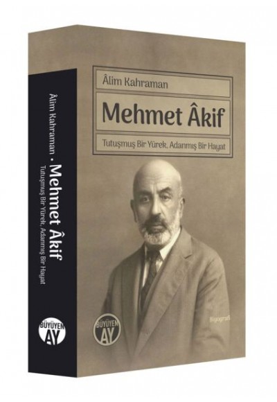 Mehmet Akif - Tutuşmuş Bir Yürek, Adanmış Bir Hayat
