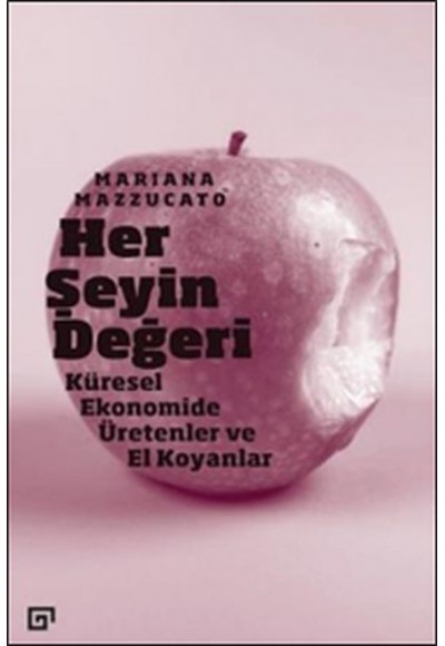 Her Şeyin Değeri - Küresel Ekonomide Üretenler ve El Koyanlar