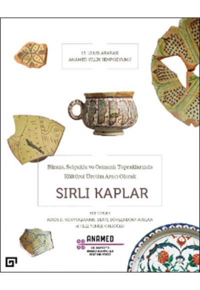 Bizans, Selçuklu ve Osmanlı Topraklarında Kültürel Üretim Aracı Olarak Sırlı Kaplar