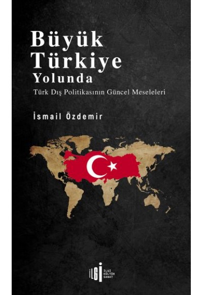 Büyük Türkiye Yolunda - Türk Dış Politikasının Güncel Meseleleri