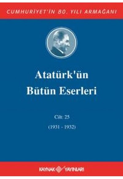 Atatürk'ün Bütün Eserleri Cilt 25 (1931 - 1932)