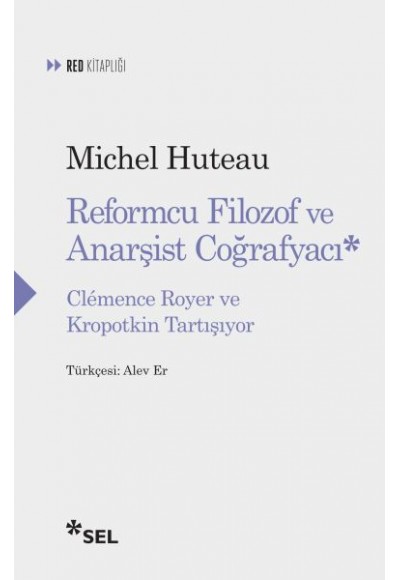 Reformcu Filozof ve Anarşist Coğrafyacı - Clemence Royer ve Kropotkin Tartışıyor