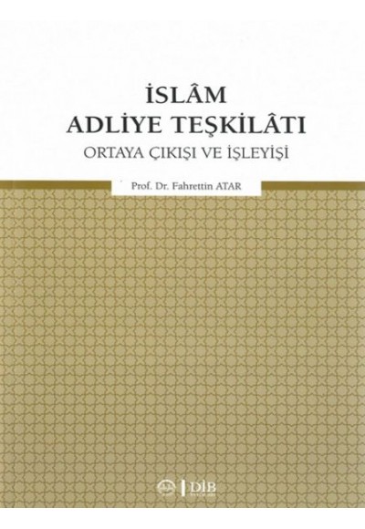 İslam Adliye Teşkilatı - Ortaya Çıkışı ve İşleyişi