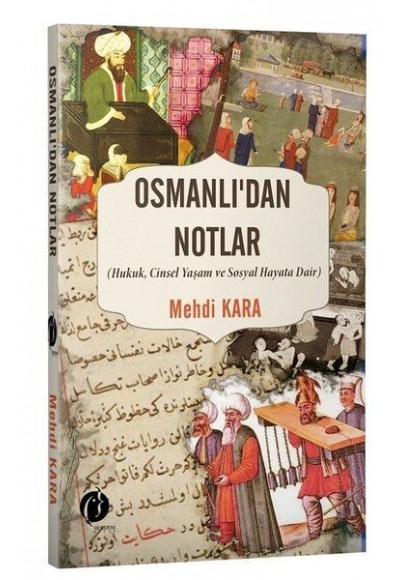 Osmanlı’dan Notlar - Hukuk, Cinsel Yaşam ve Sosyal Hayata Dair