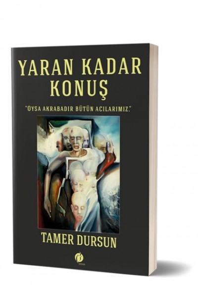 Yaran Kadar Konuş - Oysa Akrabadır Bütün Acılarımız