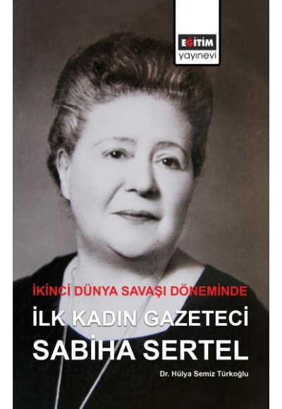 İkinci Dünya Savaşı Döneminde İlk Kadın Gazeteci Sabiha Sertel