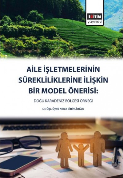 Aile İşletmelerinin Sürekliliklerine Yönelik Bir Model Önerisi - Doğu Karadeniz Bölgesi