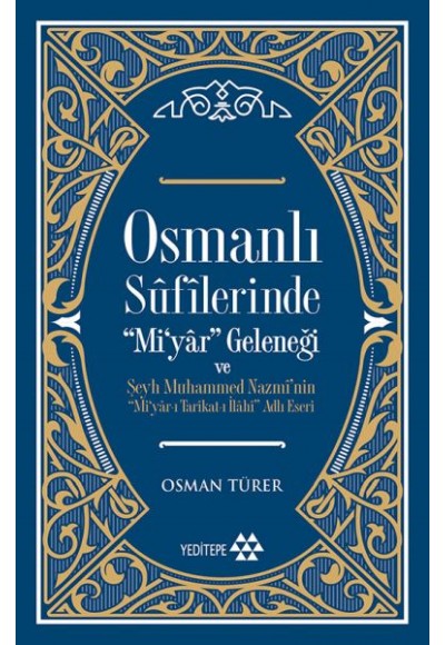 Osmanlı Sufilerinde Mi’yar Geleneği ve Şeyh Muhammed Nazmi’nin Mi’yar-ı Tarikat-ı İlahi Adlı Eseri