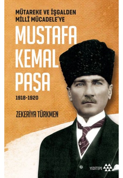 Mütareke ve İşgalden Milli Mücadele'ye - Mustafa Kemal Paşa