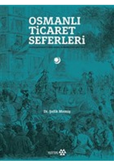 Osmanlı Ticaret Seferleri - Uluslararası Fuarlarda Osmanlılar 1851-1914