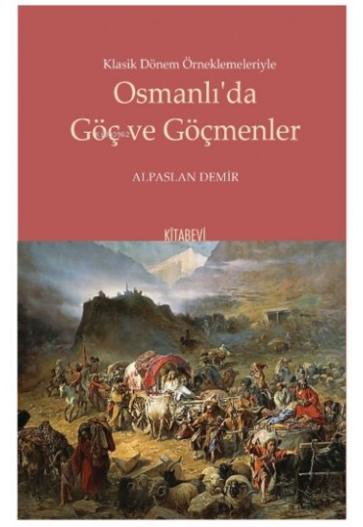 Klasik Dönem Örneklemeleriyle Osmanlı’da Göç ve Göçmenler