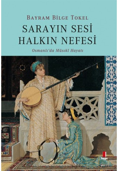 Sarayın Sesi Halkın Nefesi - Osmanlı’da Musikî Hayatı