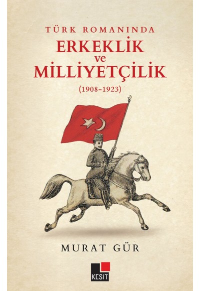 Türk Romanında Erkeklik ve Milliyetçilik (1908-1923)