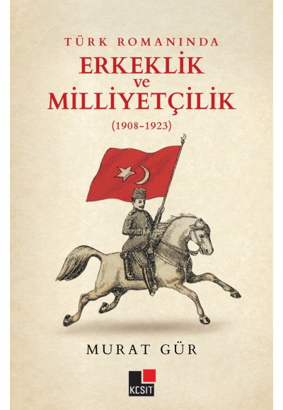 Türk Romanında Erkeklik ve Milliyetçilik (1908-1923)