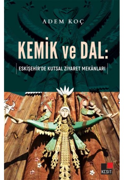 Kemik ve Dal - Eskişehir’de Kutsal Ziyaret Mekanları