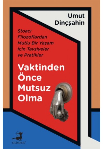 Vaktinden Önce Mutsuz Olma - Stoacı Filozoflardan Mutlu Bir Yaşam İçin Tavsiyeler ve Pratikler