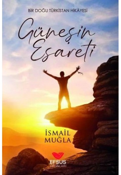 Güneşin Esareti - Bir Doğu Türkistan Hikayesi