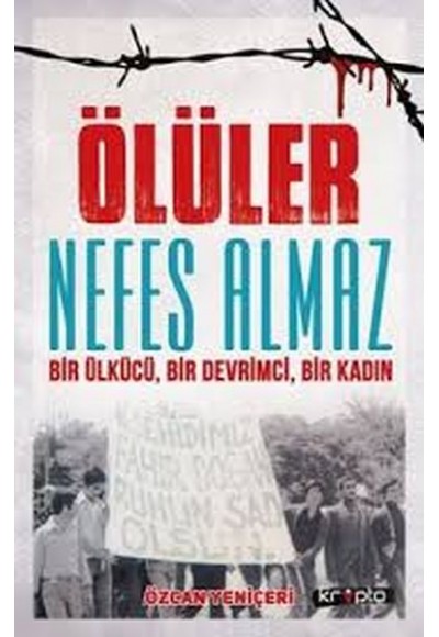 Ölüler Nefes Almaz - Bir Ülkücü Bir Devrimci Bir Kadın