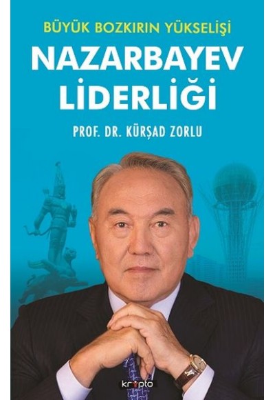 Nazarbayev Liderliği - Büyük Bozkırın Yükselişi
