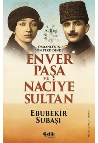 Osmanlı'nın Son Perdesinde Enver Paşa ve Naciye Sultan