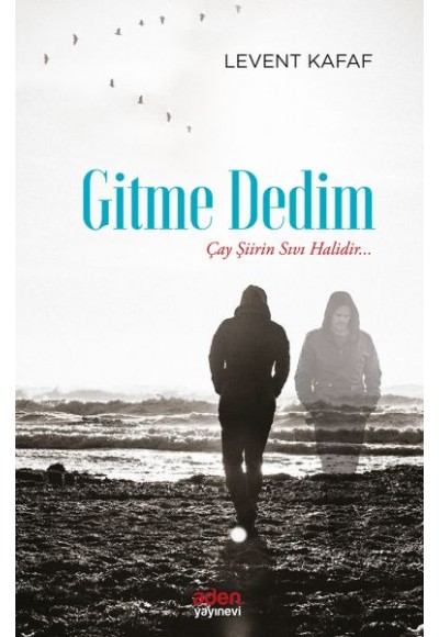 Gitme Dedim - Çay Şiirin Sıvı Halidir...