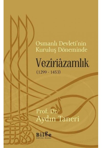 Osmanlı Devleti’nin Kuruluş Döneminde Veziriazamlık (1299 - 1453)