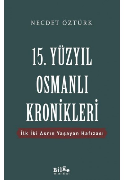 15. Yüzyıl Osmanlı Kronikleri - İlk İki Asrın Yaşayan Hafızası
