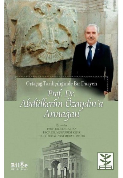 Prof. Dr. Abdülkerim Özaydın’a Armağan - Ortaçağ Tarihçiliğinde Bir Duayen