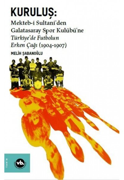 Kuruluş: Mektebi Sultaniden Galatasaray Spor Kulübüne Türkiyede Futbolun Erken Çağı (1904-1907)