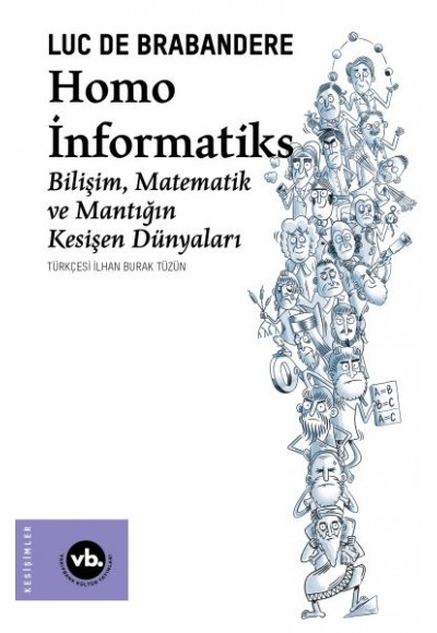Homo İnformatiks - Bilişim, Matematik ve Mantığın Kesişen Dünyaları