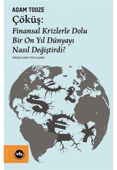 Çöküş: Finansal Krizlerle Dolu Bir On Yıl Dünyayı Nasıl Değiştirdi?