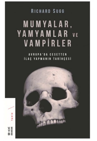Mumyalar, Yamyamlar ve Vampirler - Avrupa’da Cesetten İlaç Yapmanın Tarihi