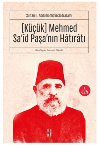 [Küçük] Mehmed Sa‘îd Paşa’nın Hâtırâtı (1.cilt) - Sultan II. Abdülhamid’in Sadrazamı