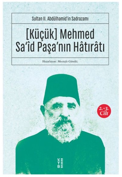 [Küçük] Mehmed Sa‘îd Paşa’nın Hâtırâtı (2-3.cilt) - Sultan II. Abdülhamid’in Sadrazamı