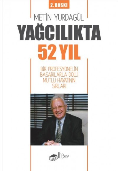 Yağcılıkta 52 Yıl - Bir Profesyonelin Başarılarla Dolu Mutlu Hayatının Sırları