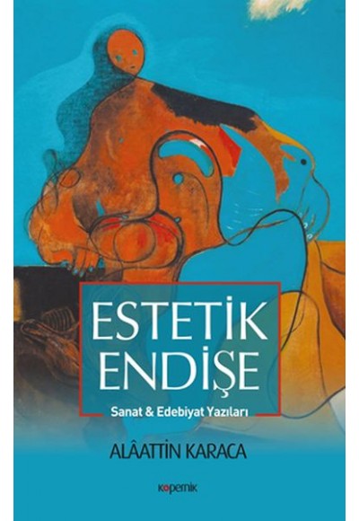 Estetik Endişe - Sanat ve Edebiyat Yazıları