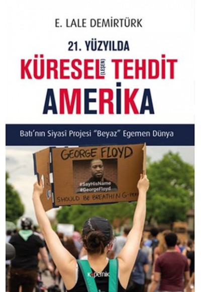 21. Yüzyılda Küresel(leşen) Tehdit Amerika - Batı’nın Siyasi Projesi Beyaz Egemen Dünya