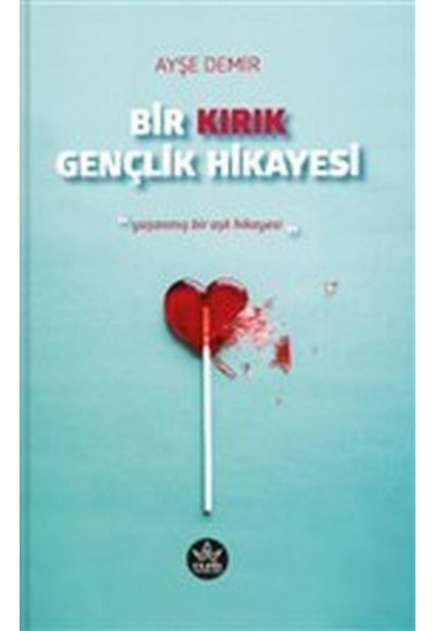 Bir Kırık Gençlik Hikayesi - Yaşanmış Bir Aşk Hikayesi