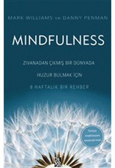 Mindfulness - Zıvanadan Çıkmış Bir Dünyada Huzur Bulmak İçin 8 Haftalık Bir Rehber