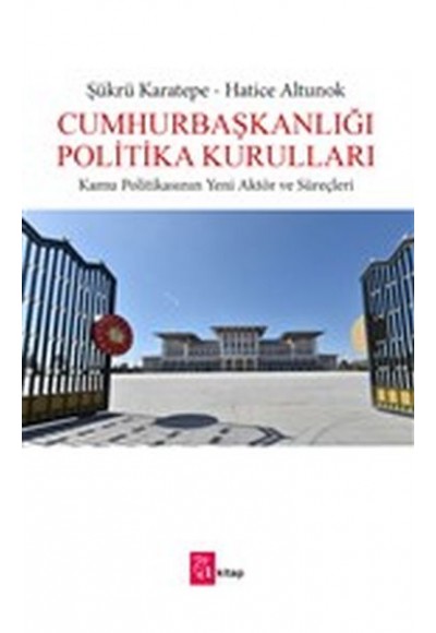 Cumhurbaşkanlığı Politika Kurulları - Kamu Politikasının Yeni Aktör ve Süreçleri