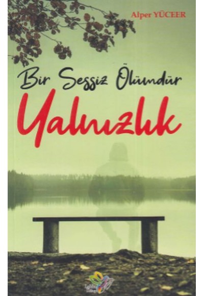 Bir Sessiz Ölümdür Yalnızlık